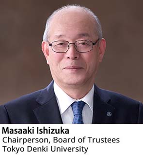 Masaaki Ishizuka Chairperson, Board of Trustees Tokyo Denki University