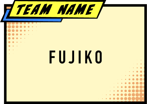 TEAM NAME FUJIKO