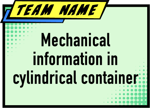 TEAM Mechanical information in cylindrical container